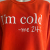 I'm Cold 24/7 Orange Sweatshirt