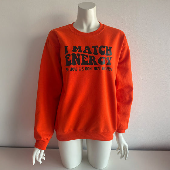 I Match Energy Orange Sweatshirt