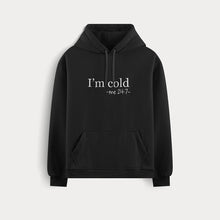  I'm Cold 24/7 Black Hoodie