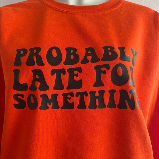 Probably Late For Something Orange Sweatshirt